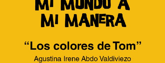 ¡A Tom le encantan todos los colores porque le recuerdan lo especial de vivir en un mundo diverso! ¿Y a ti? Lee “Los Colores de Tom” cuento ganador del 1er lugar en #MiMundoAMiManera 1.