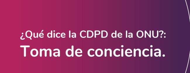 ¿Qué dice la Convención sobre los Derechos de las Personas con Discapacidad de la ONU?: Toma de conciencia