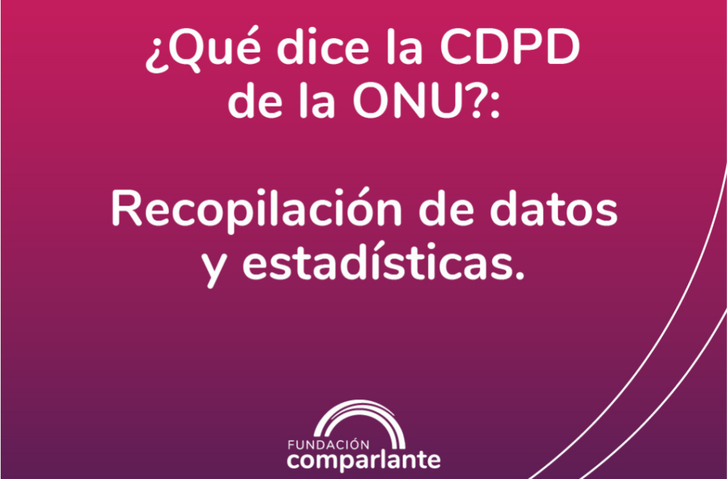 Foto en la que se lee "¿Qué dice la CDPD de la ONU?: Recopilación de datos y estadísticas. Abajo, el logo de Fundación Comparlante