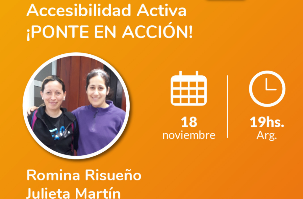 Imagen con la fotografía de Romina Risueño y Julieta Martín, e información del posteo: Ciclo de charlas: Accesibilidad Activa. ¡Ponte en acción! 18 de noviembre 19 hs Arg.