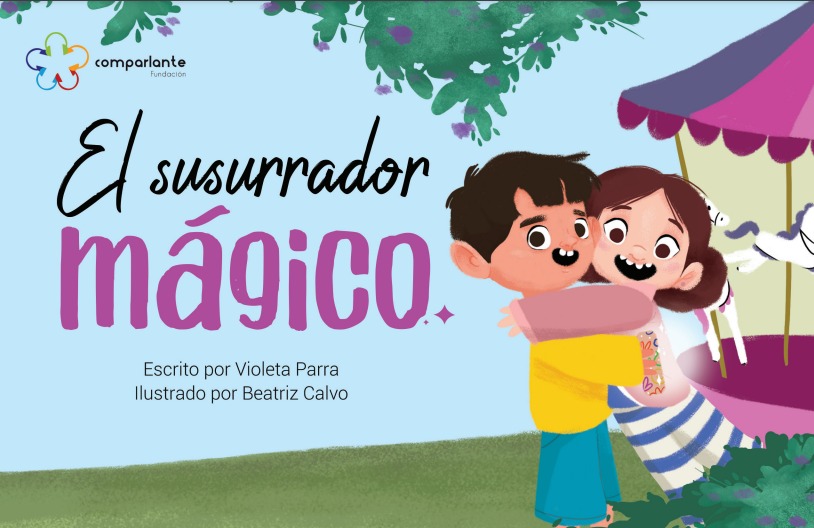 Cover page of the book "El Susurrador Mágico", winner story of the Second Prize in the International Literary Contest "My World A My Way, Second Edition". The two central characters of the story appear giving a hug at a park, at the background there is a carousel. In addition to the name of the story, appear the names of the writer, and the illustrator. Also Fundación Comparlante’s logo.