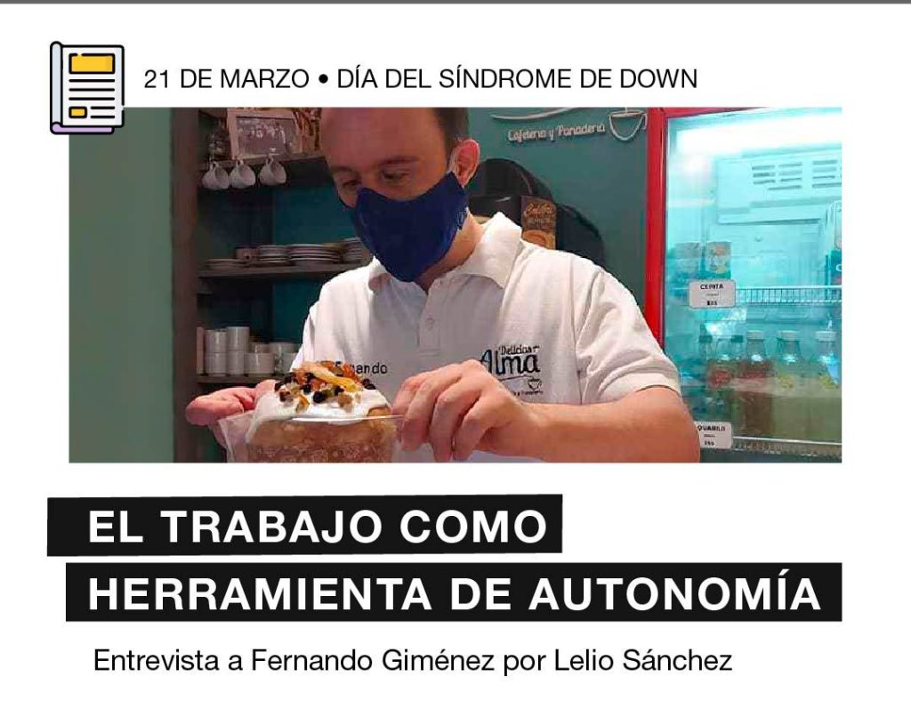 Imagen que se titula “21 de marzo día del Síndrome de Down”. Abajo está la foto de Fernando sirviendo algo en la cocina. Él viste una camiseta blanca con el Logo de Delicias para el Alma. Debajo de la foto dice: "Trabajo como herramienta de autonomía. Entrevista a Fernando Giménez por Lelio Sánchez”