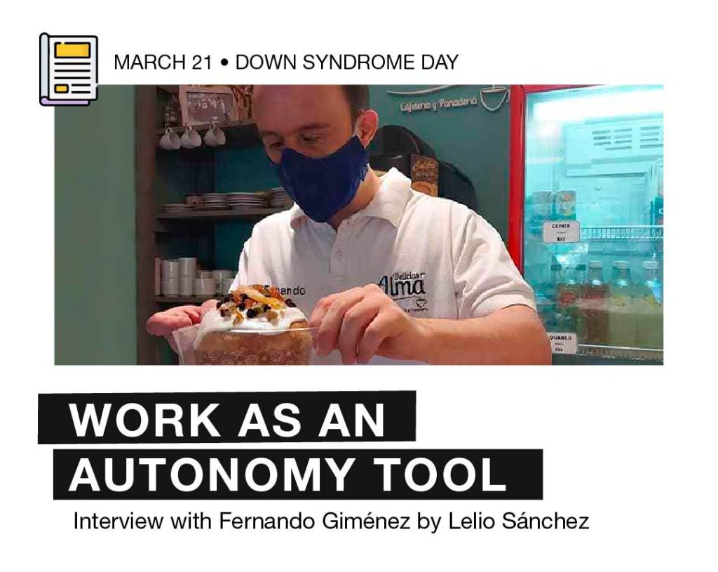 The image title is “March 21, Down Syndrome Day”. Below, there is the photo of Fernando Serving something in the kitchen. He is wearing a white t-shirt with the Logo od Delicias para el Alrma. Below the photo, it states: “Work as an autonomy tool. Interview with Fernando Giménez by Lelio Sánchez”