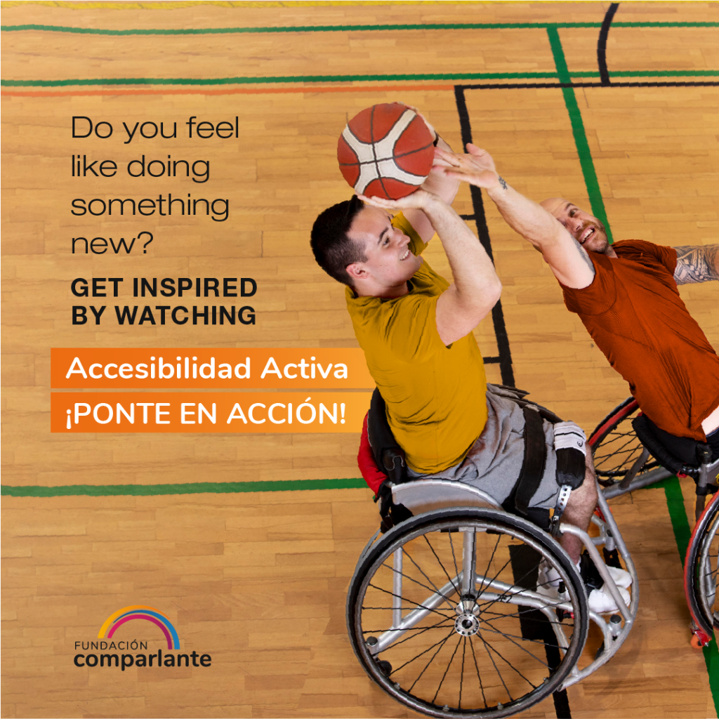 Photo of two wheelchair user men playing basketball. On the left, there is the following text: “Do you feel like doing something new? Get inspired by watching Accesibilidad Activa ¡Ponte en acción!".