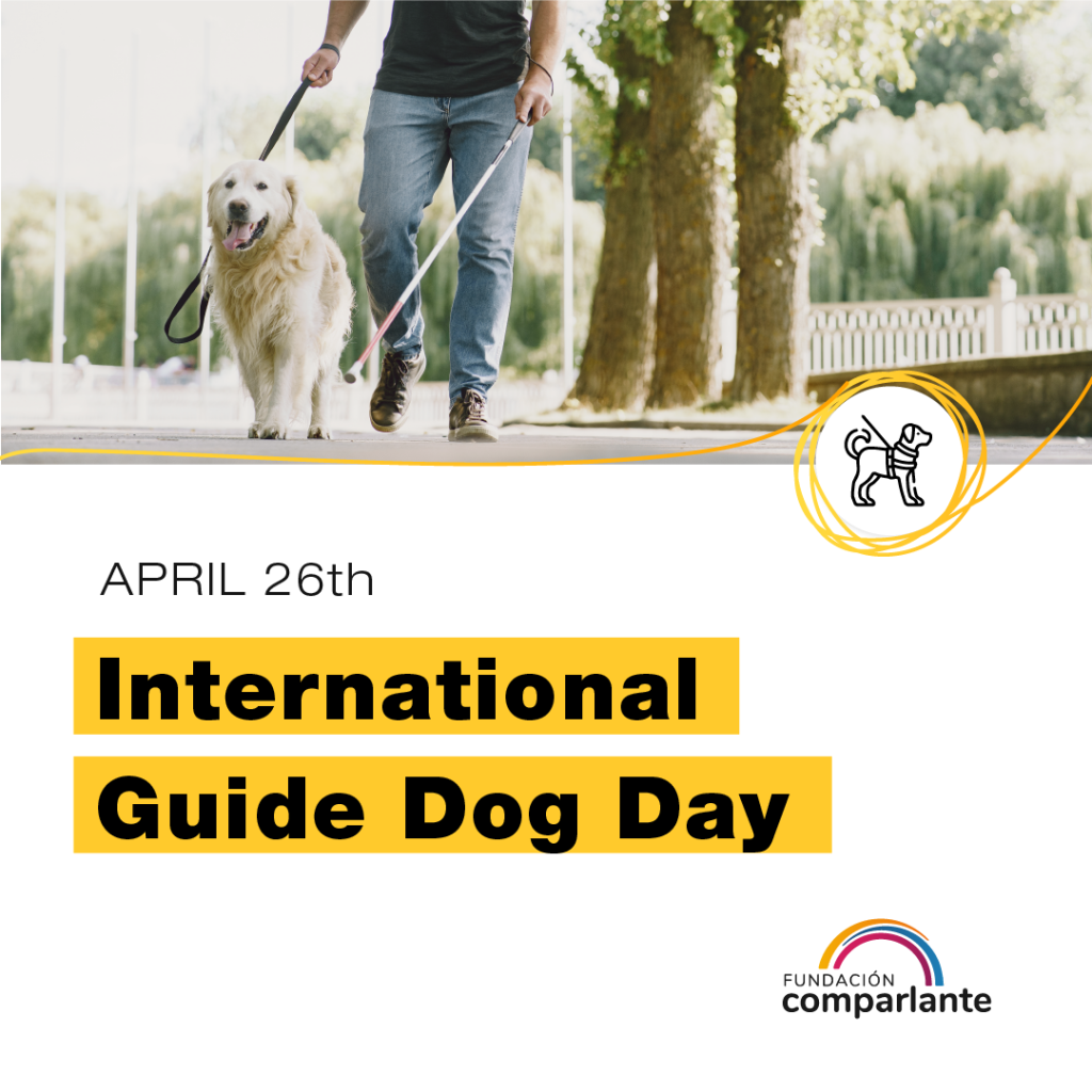 Image in which there is a guide dog accompanied by a person with visual disabilities walking in an outdoor market or public space. There is a text stating “April 26. International Guide Dog Day.” Below, the logo of Fundación Comparlante.