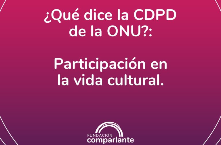 Image in which the following text appears: “What does UN CRPD say?: Participation in cultural life” Below, there is the logo of Fundación Comparlante