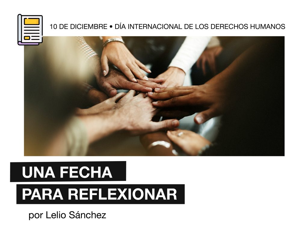 Imagen titulada "10 de diciembre, día Internacional de los Derechos Humanos, una fecha para reflexionar, por Lelio Sánchez. Adjunta, una fotografía muchas manos se entrelazan, en símbolo de paz y unión. Debajo, acompaña el logo de Fundación Comparlante.