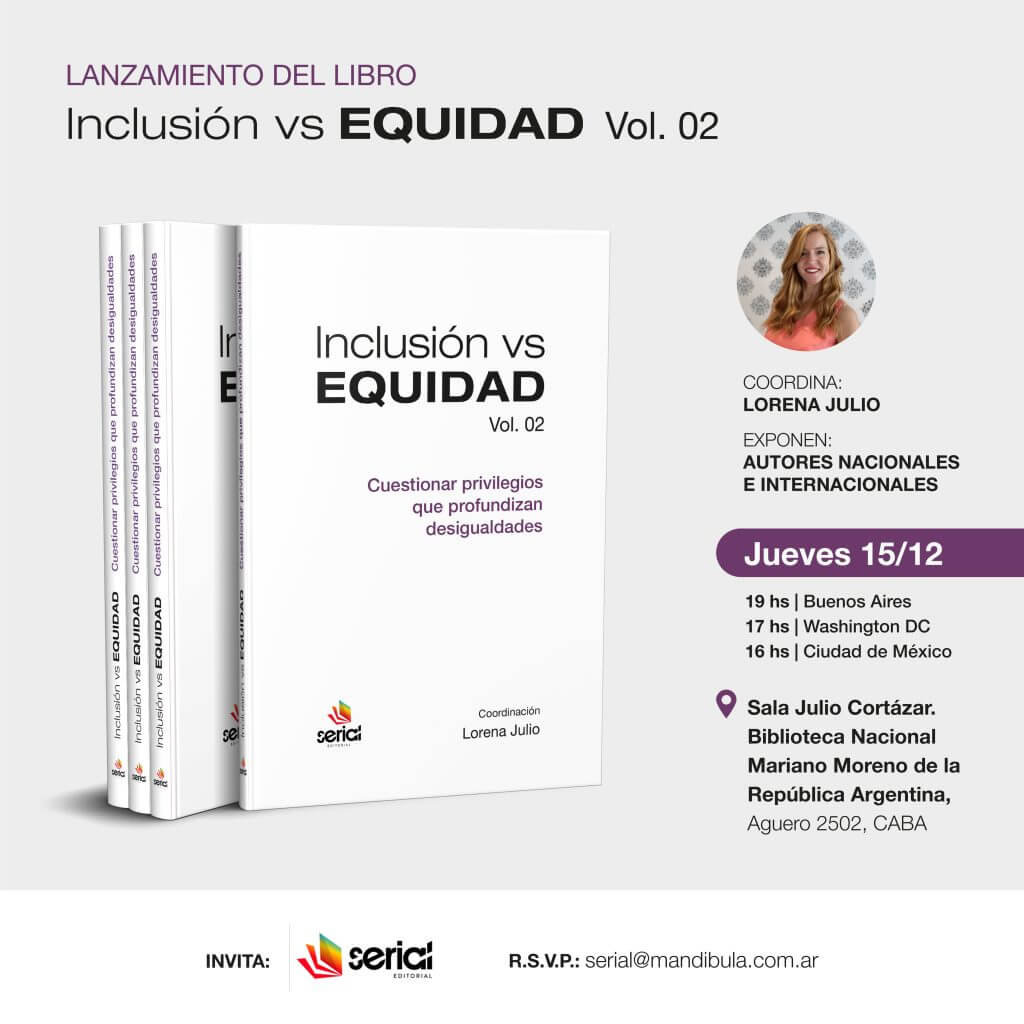 Image of the Launch of the book "Inclusión vs Equidad Vol.2" On it, there is a miniature of the book. Lorena coordinates the event, and different international authorities shall also present. Below, the logo of Editorial Serial and its e-mail: serial@mandibula.com.ar