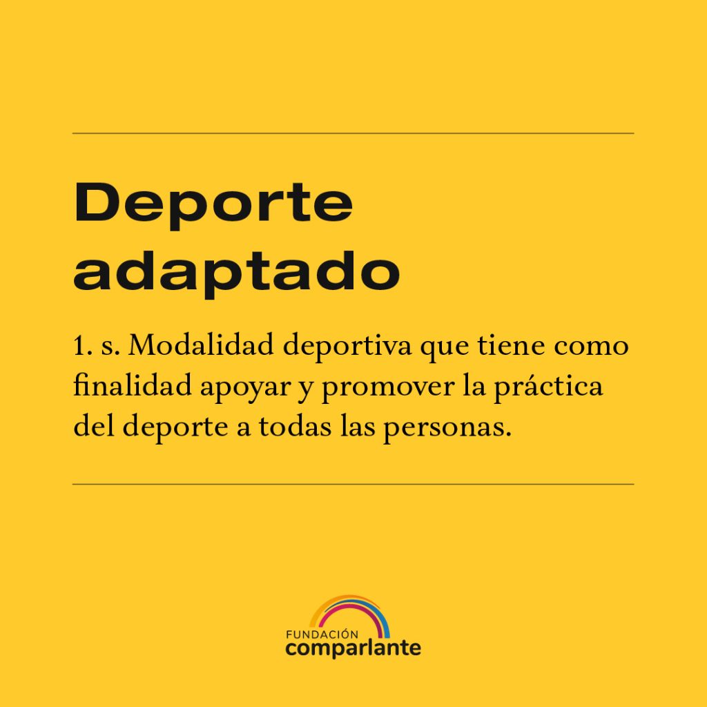 Text: Adapted sport. 1.s. A form of sport aiming at supporting and encouraging sporting activities for everyone. Below, the logo of Fundación Comparlante.