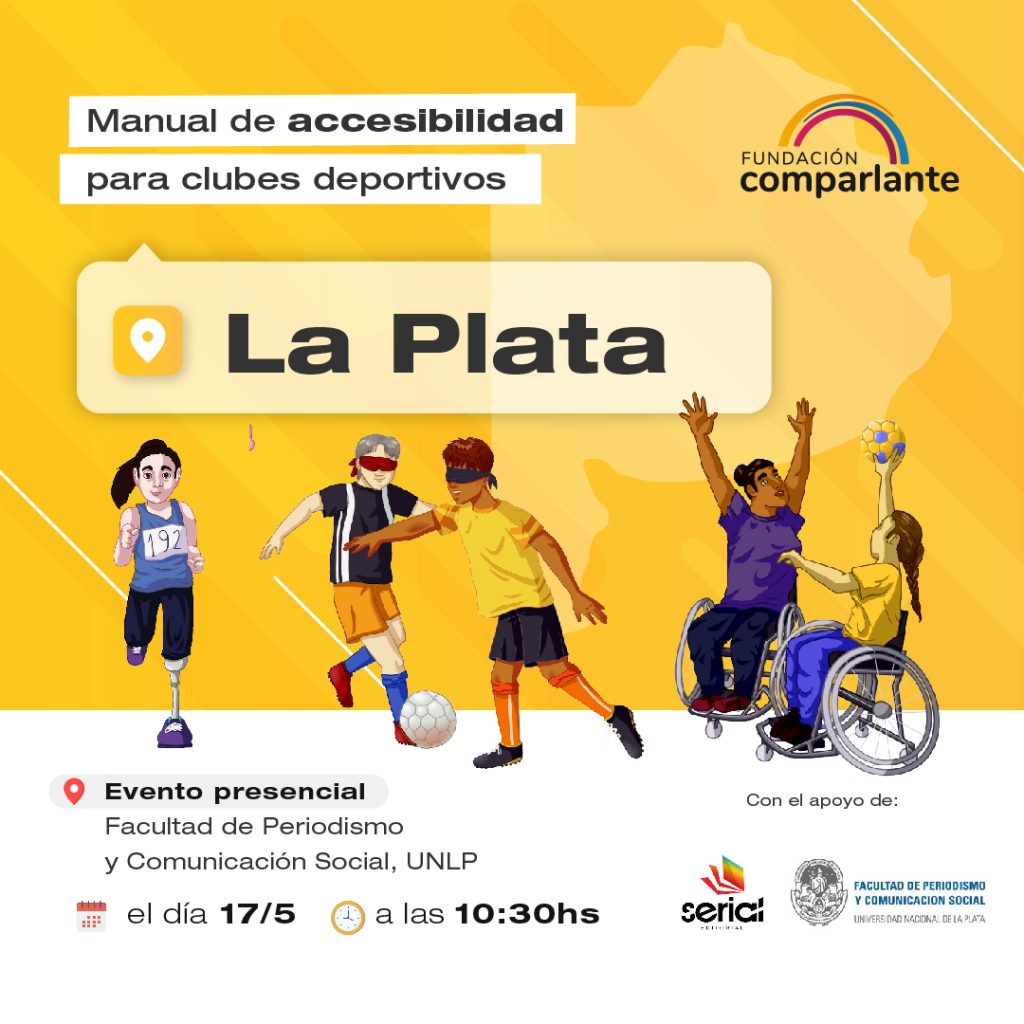 Invitación a la presentación del manual de accesibilidad para clubes deportivos. Será en la Facultad de Periodismo y Comunicación Social de la UNLP, el día 17 de mayo a las 10:30hs de Argentina. Dentro, la ilustración de una corredora usuaria de prótesis en su pierna izquierda, dos futbolistas vendados y dos jugadoras de handball en silla de ruedas. Debajo, los logos de Fundación Comparlante y Editorial Serial y la Facultad de Periodismo y Comunicación.