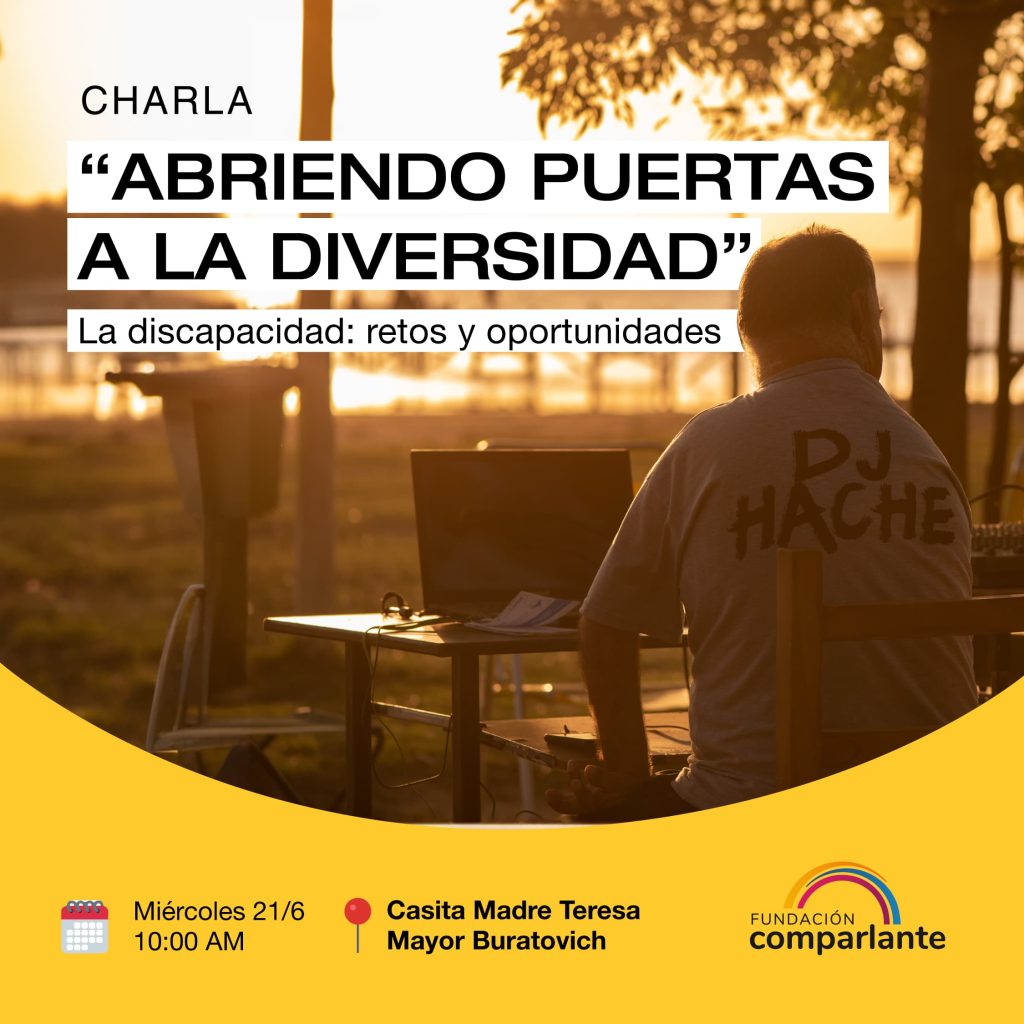Imagen titulada “Abriendo puertas a la diversidad, la discapacidad: retos y oportunidades. Debajo, una fotografía en la que Horacio Ríos, promotor de derechos de Comparlante, está sentado de espaldas a cámara mientras opera su set de dj ubicado sobre una mesa. Él está en un espacio exterior durante el atardecer y usa una remera que dice “Dj Hache”. Debajo, las indicaciones de fecha y hora del evento. A un lado, el logo de Fundación Comparlante.