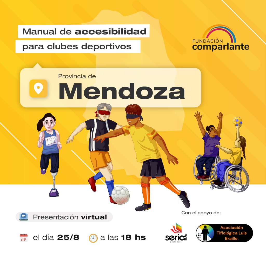 Imagen de Invitación a la presentación virtual del manual de accesibilidad para clubes deportivos. Será el viernes 25 de agosto a las 18:00 (hora de Arg). En la imagen se encuentra la ilustración dos jugadores de futbol ciego, una atleta con prótesis y dos jugadores de handball en silla de ruedas. Debajo, los logos de Fundación Comparlante, Editorial Serial y la Asociación Tiflológica Luis Braille de Mendoza.