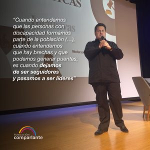 “Cuando entendamos que las personas con discapacidad formamos parte de la población (…) cuando entendemos que hay brechas y que podemos generar puentes, es cuando dejamos de seguidores y pasamos a ser líderes”